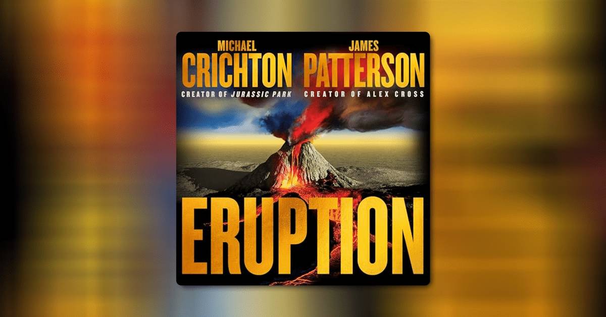 Eruption by Michael Crichton and James Patterson 