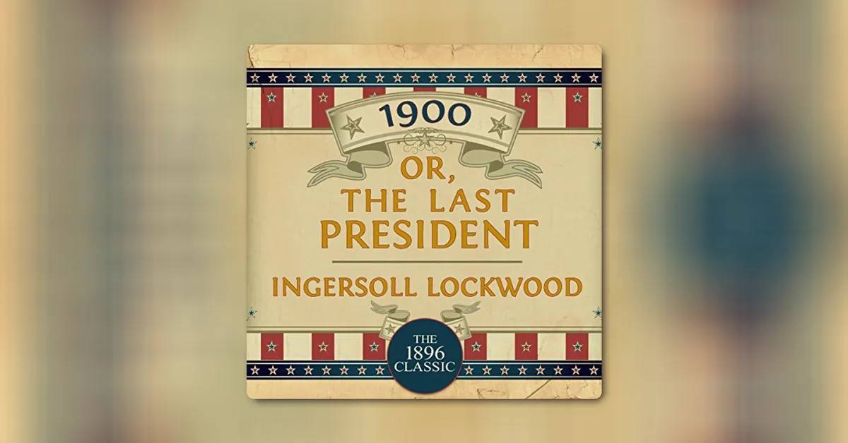 1900, Or: The Last President by Ingersoll Lockwood