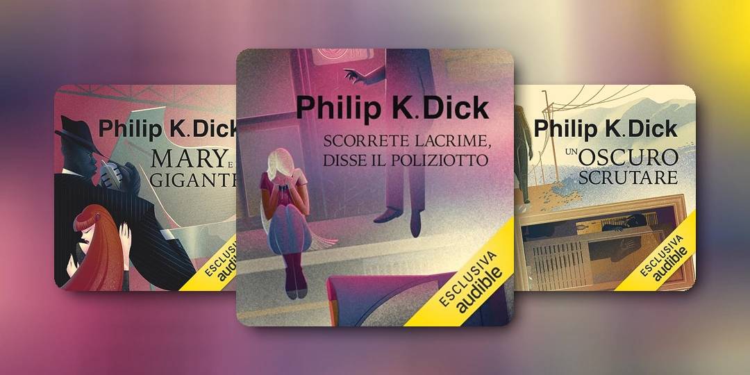 I migliori romanzi di Philip K. Dick in Esclusiva per Audible