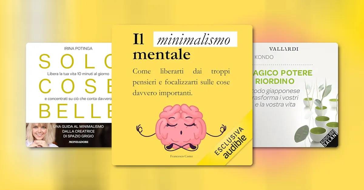 Minimalismo mentale: consigli per semplificare la tua vita con gli audiolibri