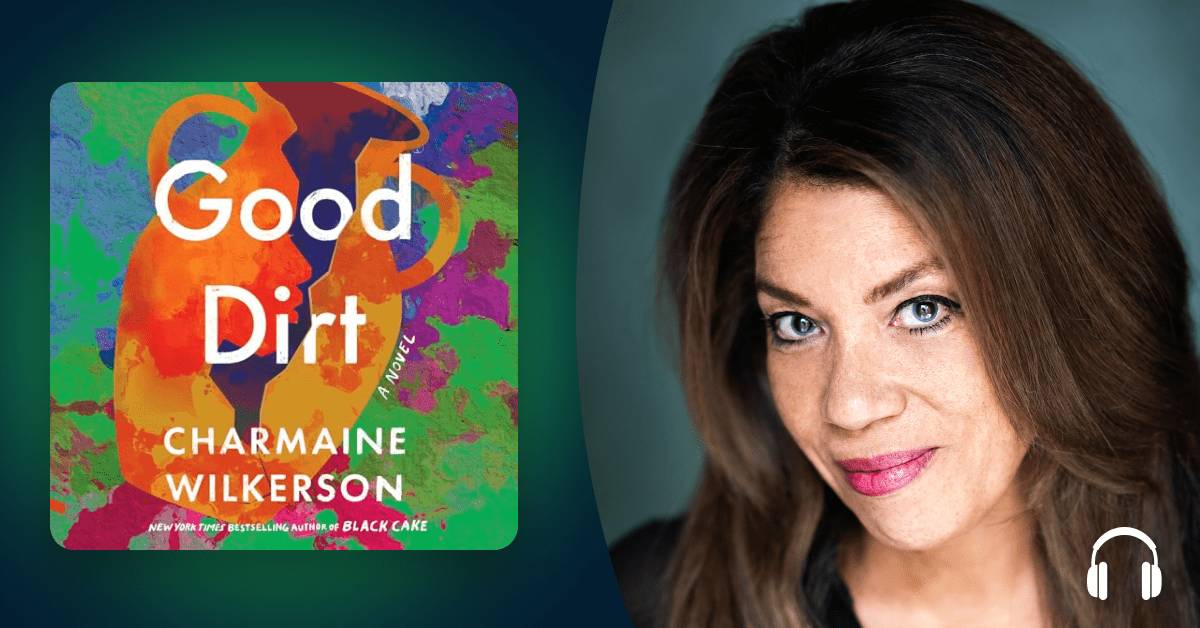 Charmaine Wilkerson delivers another stunning family saga in “Good Dirt”