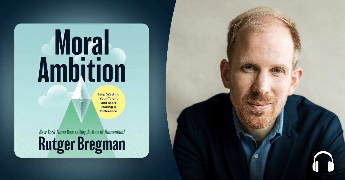 Rutger Bregman wants to help you pursue a life of “Moral Ambition”