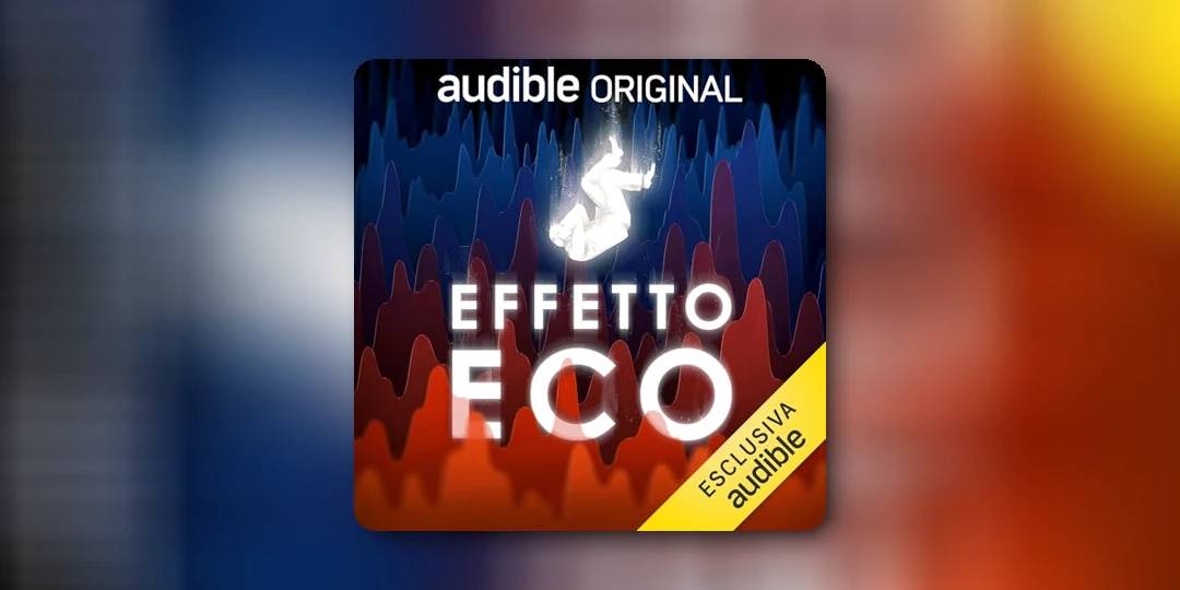 Intervista agli autori della nuova serie Audible Original Effetto Eco