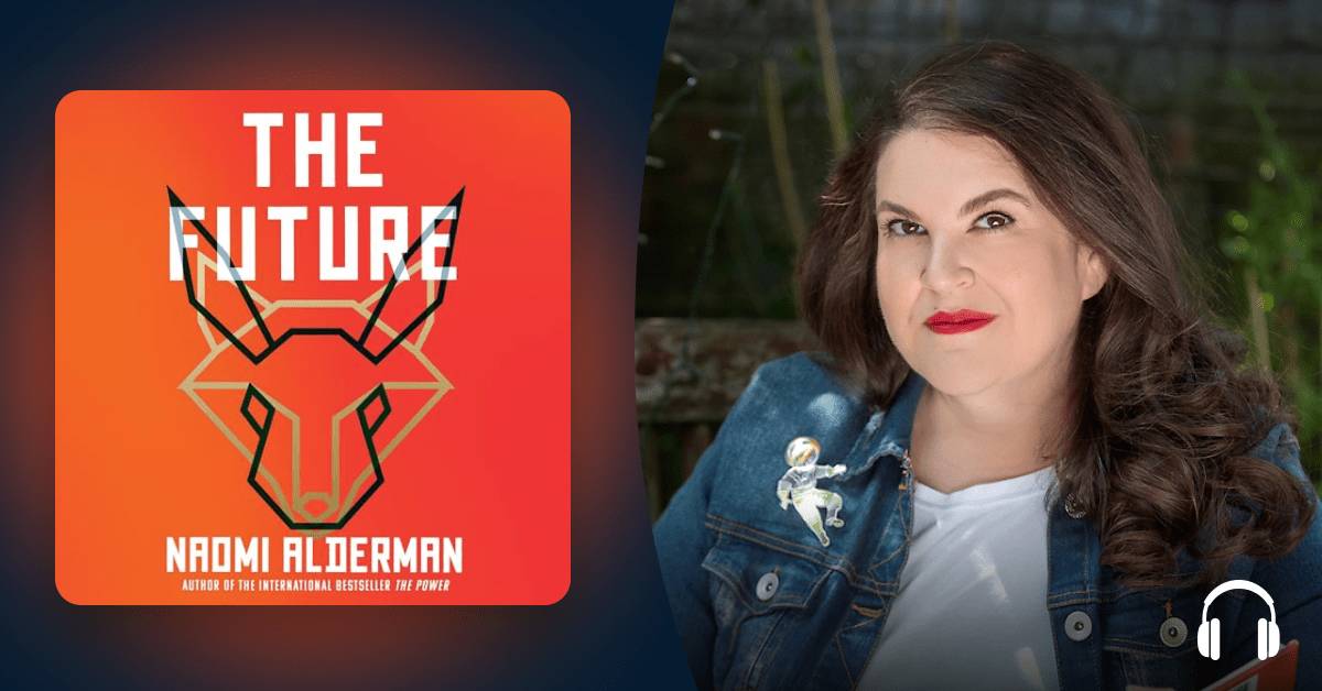 Naomi Alderman offers us a glimpse into “The Future”