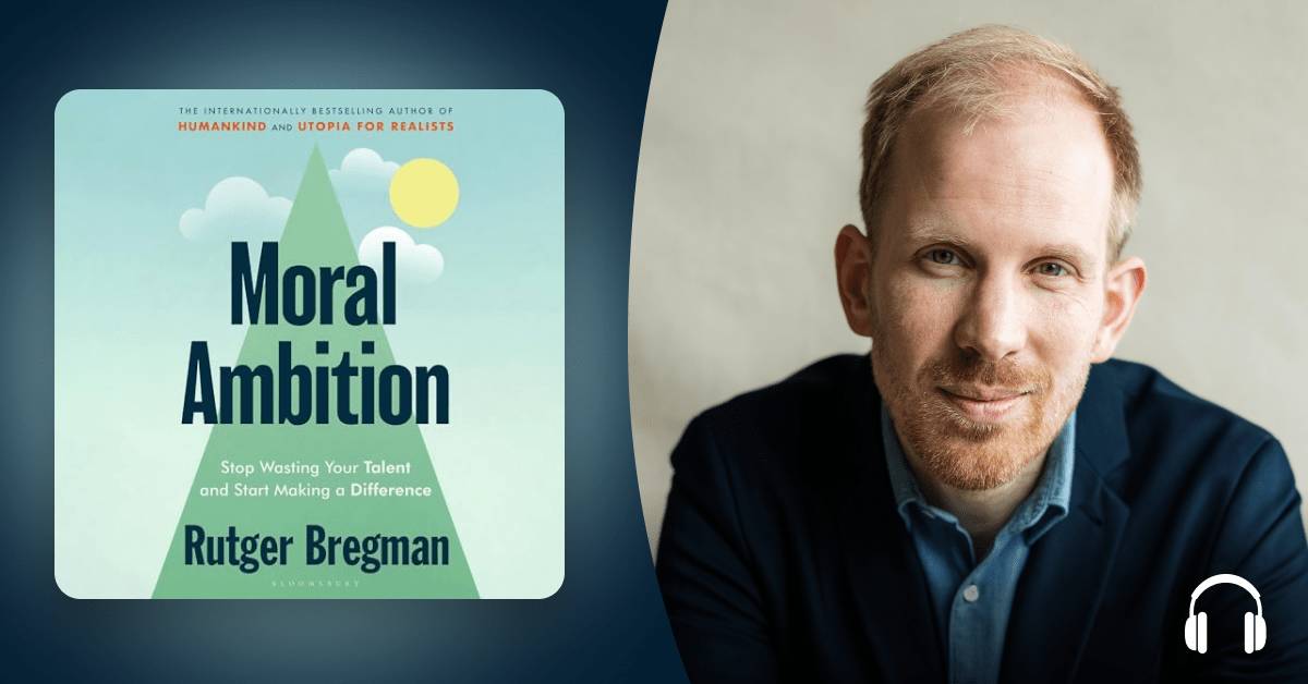 Rutger Bregman wants to help you pursue a life of “Moral Ambition”