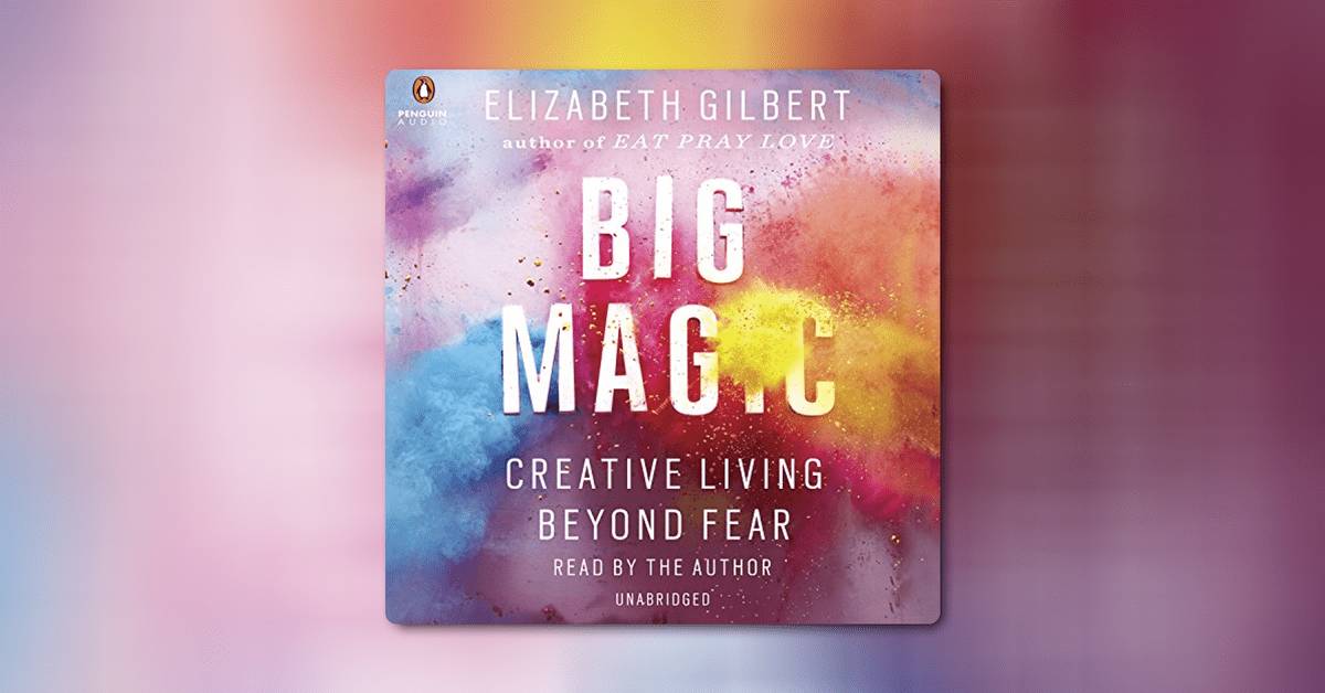 Big Magic by Elizabeth Gilbert