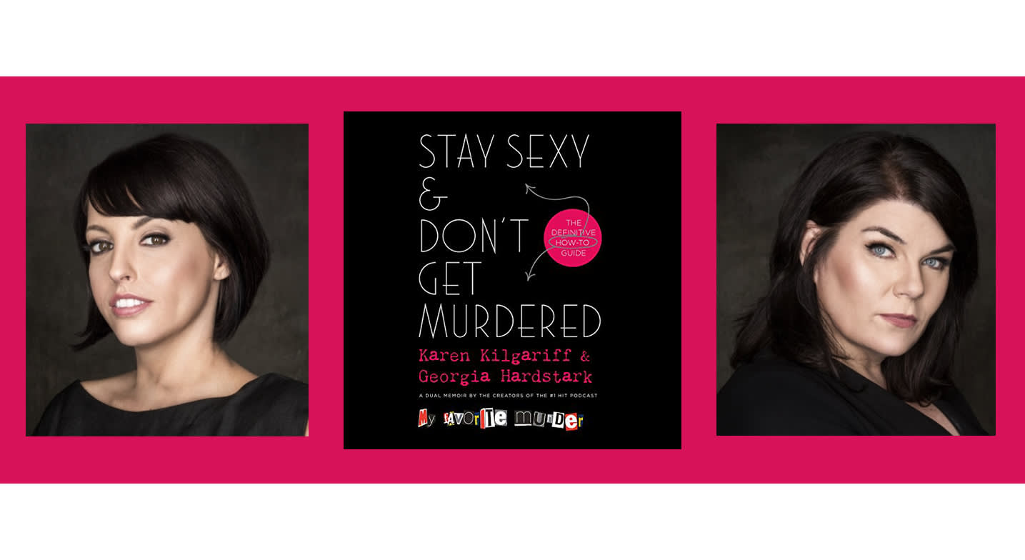 'My Favorite Murder' Co-Hosts Karen Kilgariff and Georgia Hardstark Kill It With Their New Memoir