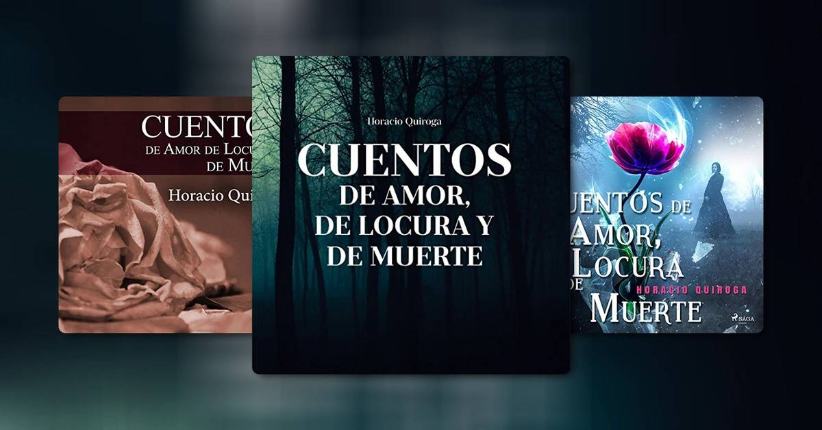 Cuentos de amor de locura y de muerte, de Horacio Quiroga – Resumen y análisis de la obra