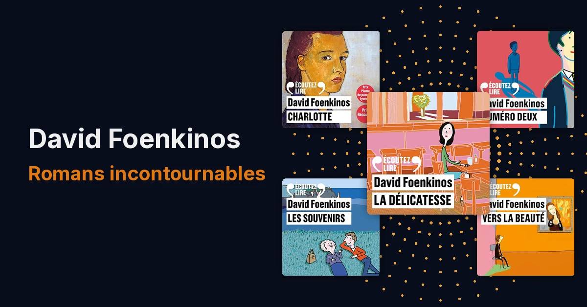 David Foenkinos : Un écrivain contemporain et ses romans incontournables