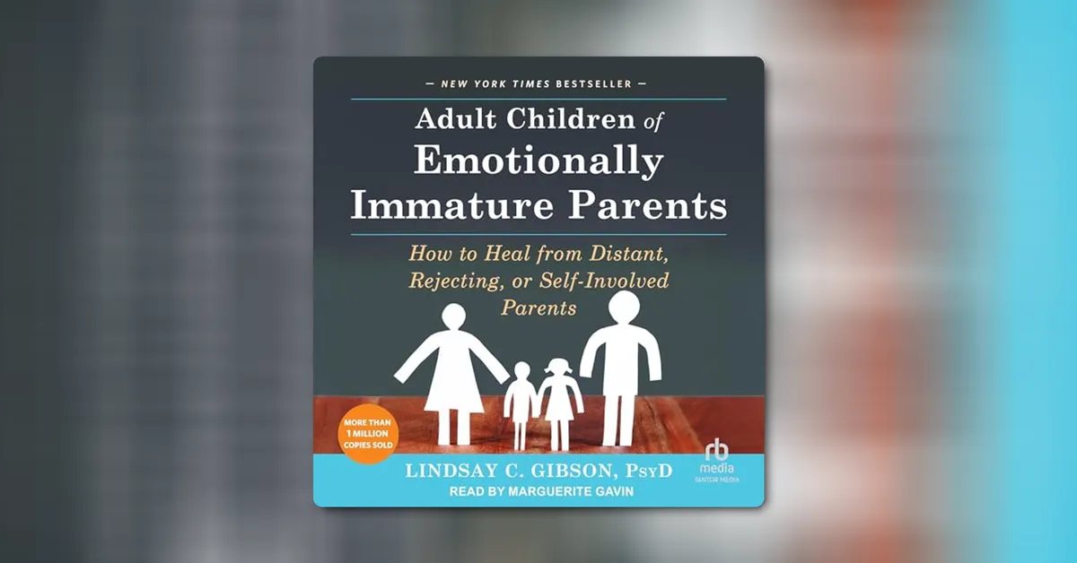Adult Children of Emotionally Immature Parents by Lindsay C. Gibson