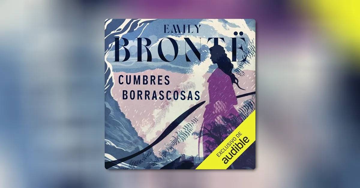 Cumbres borrascosas: escucha la obra maestra de Emily Brontë antes de verla en el cine