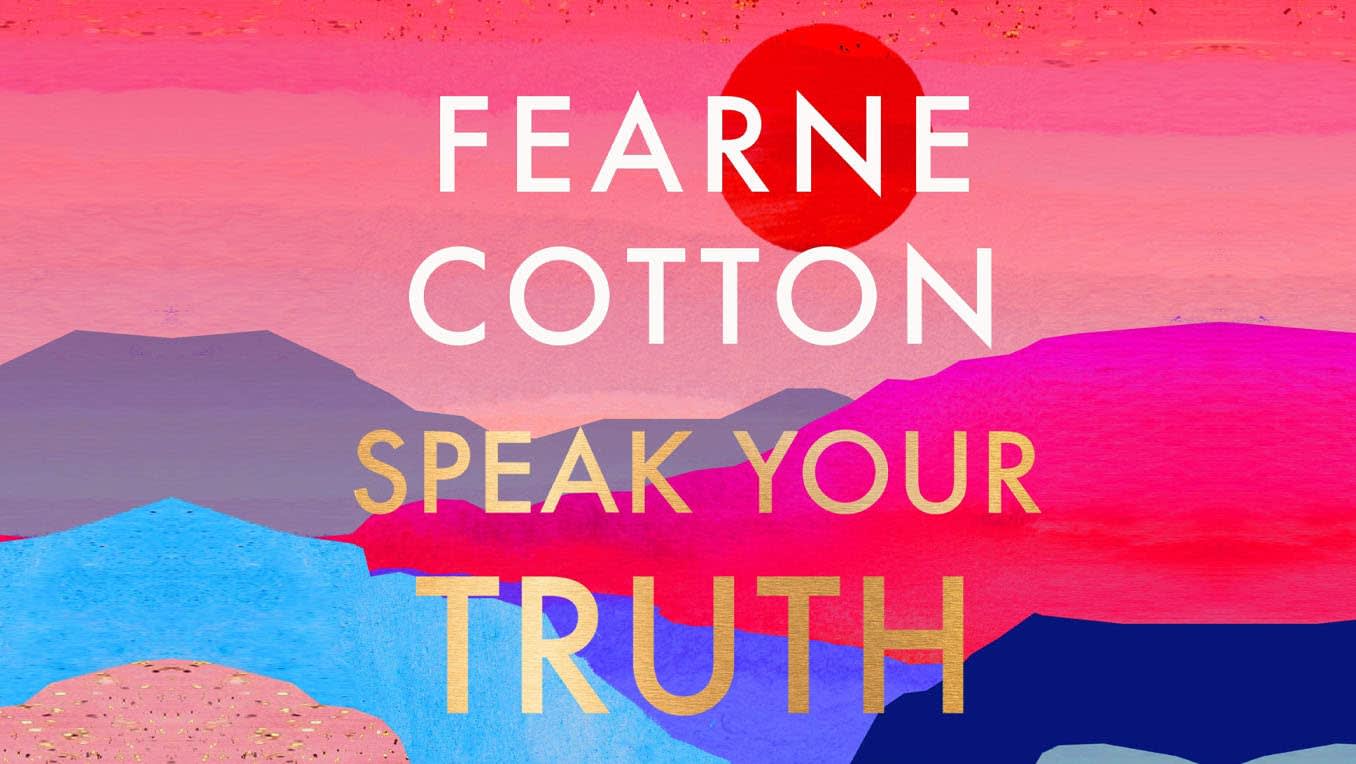 Why Fearne Cotton’s Telling You to "Speak Your Truth"