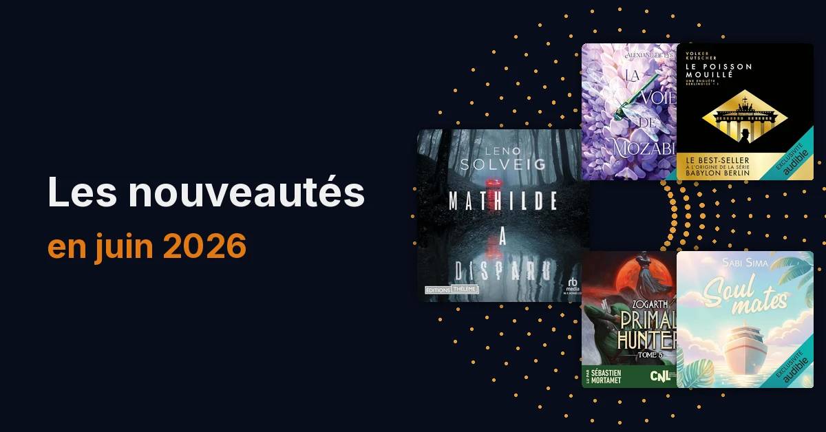 Les nouveautés Audible de juin 2026 : notre sélection du mois