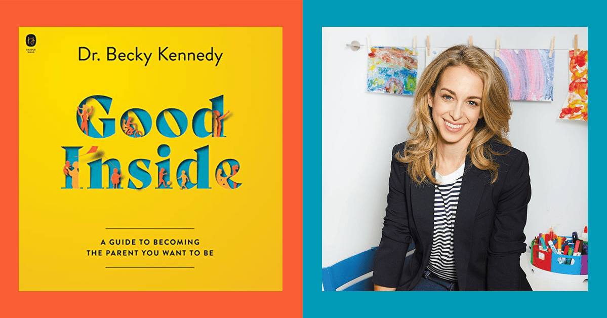 Dr. Becky Kennedy helps kids—and parents—see the good inside them
