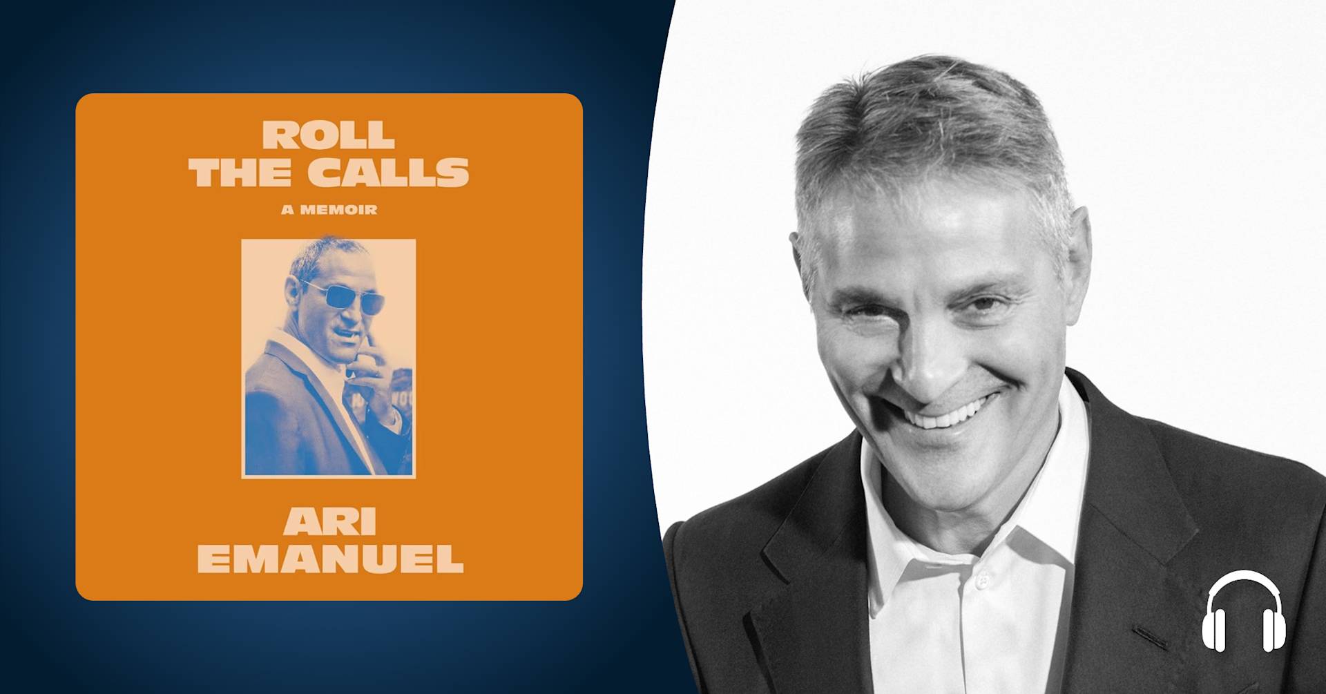 Legendary Hollywood agent Ari Emanuel shares his story in “Roll the Calls”