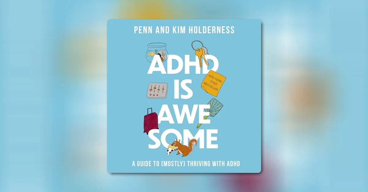 ADHD Is Awesome by Penn and Kim Holderness