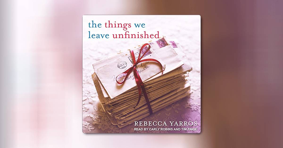 The Things We Leave Unfinished by Rebecca Yarros 