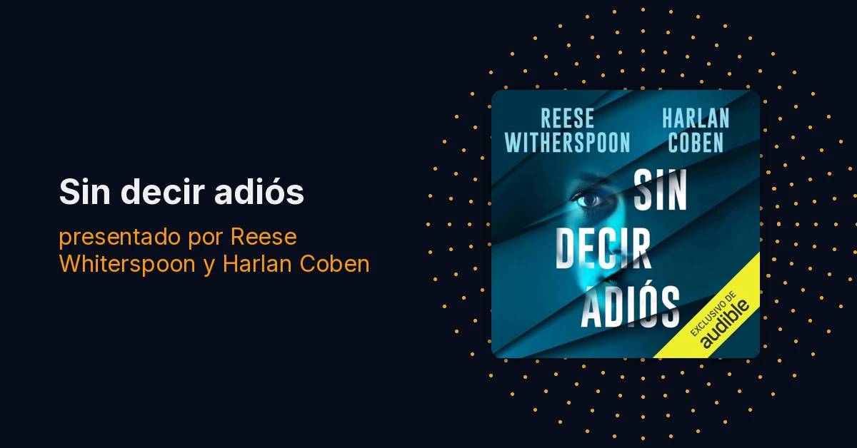 Reese Witherspoon y Harlan Coben hablan de Sin decir adiós, su thriller más esperado