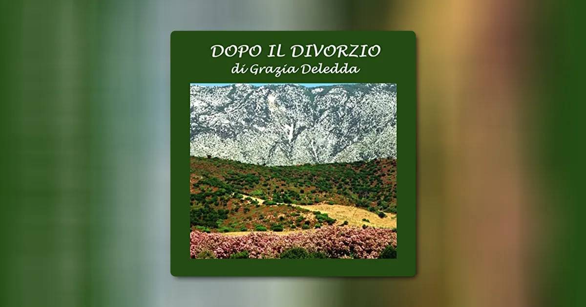 'Dopo il divorzio' di Grazia Deledda - Un romanzo sul conflitto morale