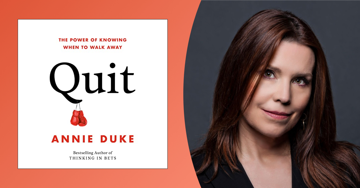 Quiet Quitting. Annie Duke Wants You to Quit Out Loud.