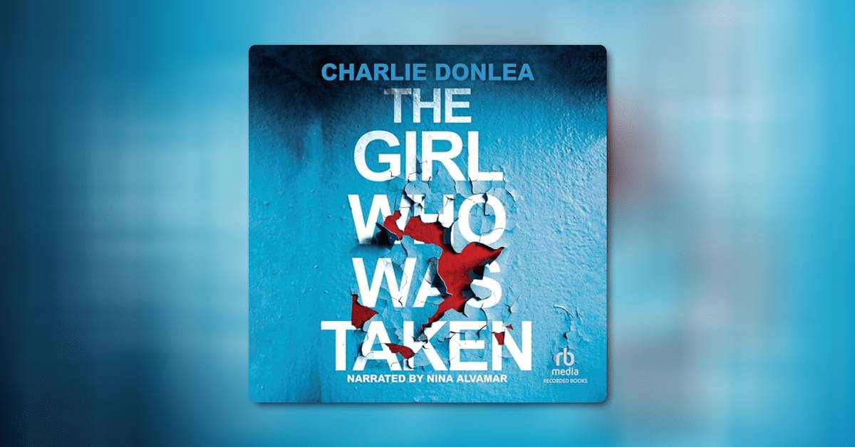 The Girl Who Was Taken by Charlie Donlea