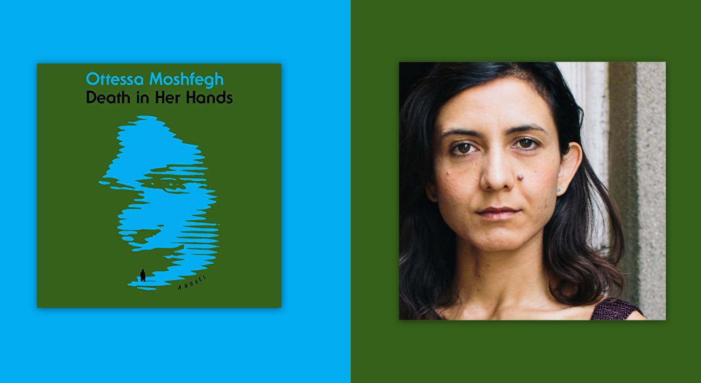 Ottessa Moshfegh Revels in the Mystery of Self-Discovery in 'Death in Her Hands'