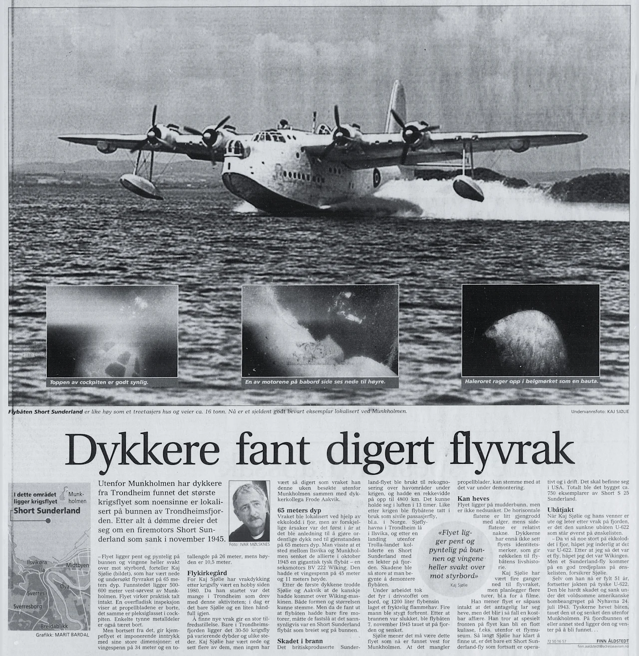 On the 8th of October 2003 the local newspaper Adresseavisen published the story about the discovery of the Short Sunderland wreck, which Kaj Sjølie first believed could be the BV-222.