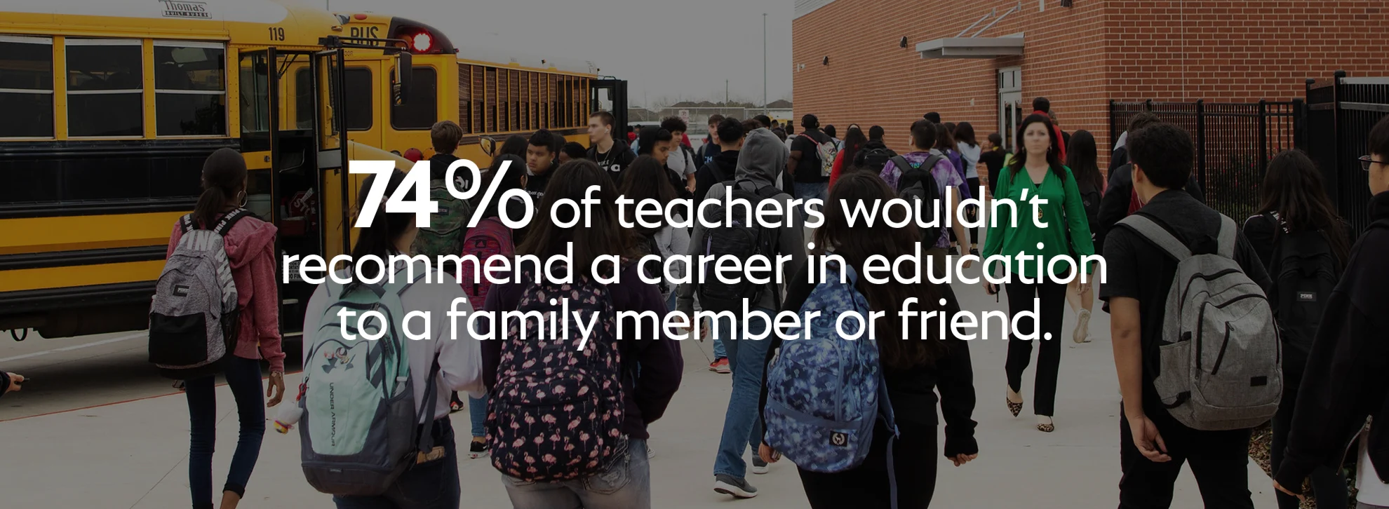 74% of teachers wouldn't recommend a career in education to a family member or friend