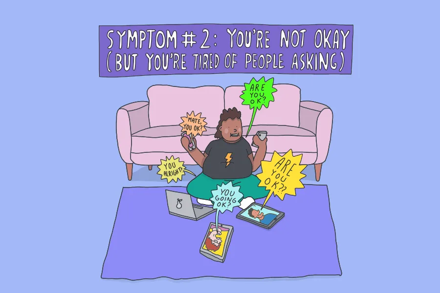 a cartoon image of a person sitting on their floor getting lots of messages from their family and friends asking if they're okay. Above them, text reads 'Symptom #2: You're not okay (but you're tired of people asking)'