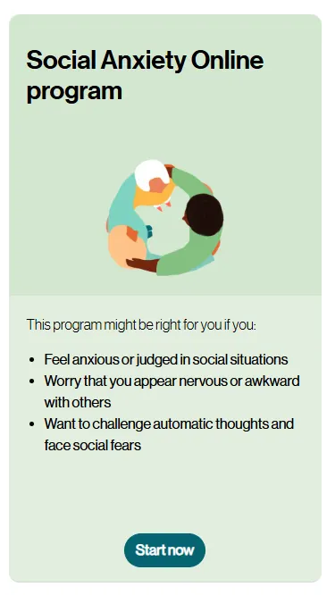 Social Anxiety Online program outlines suitability: people who feel anxious or judged in social situations, worry that they appear nervous or awkward with others, and want to challenge automatic thoughts and face social fears.
