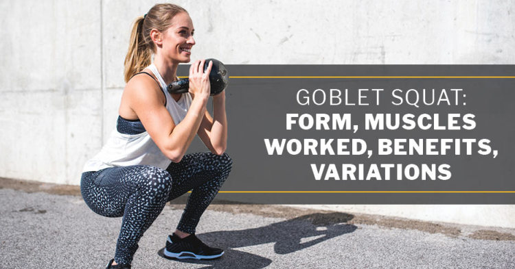 Goblet Squat: Form, Muscles Worked, Benefits, Variations