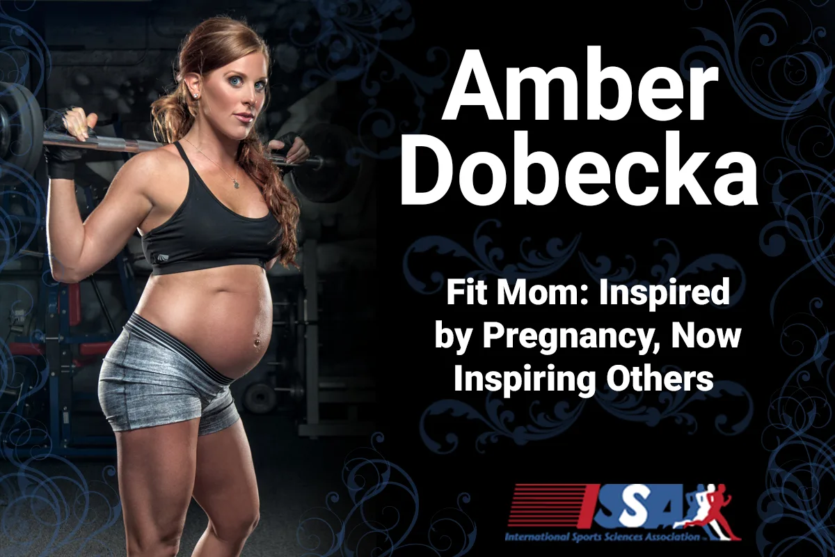 ISSA, International Sports Sciences Association, Certified Personal Trainer, ISSAonline, Fit Mom: Inspired by Pregnancy, Now Inspiring Others As Personal Trainer, Amber Dobecka