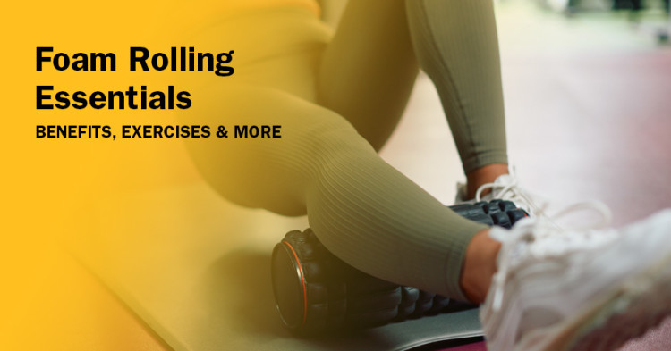 Foam Rolling Essentials: Benefits, Exercises & More