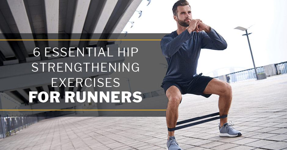 6 Essential Hip Strengthening Exercises for Runners