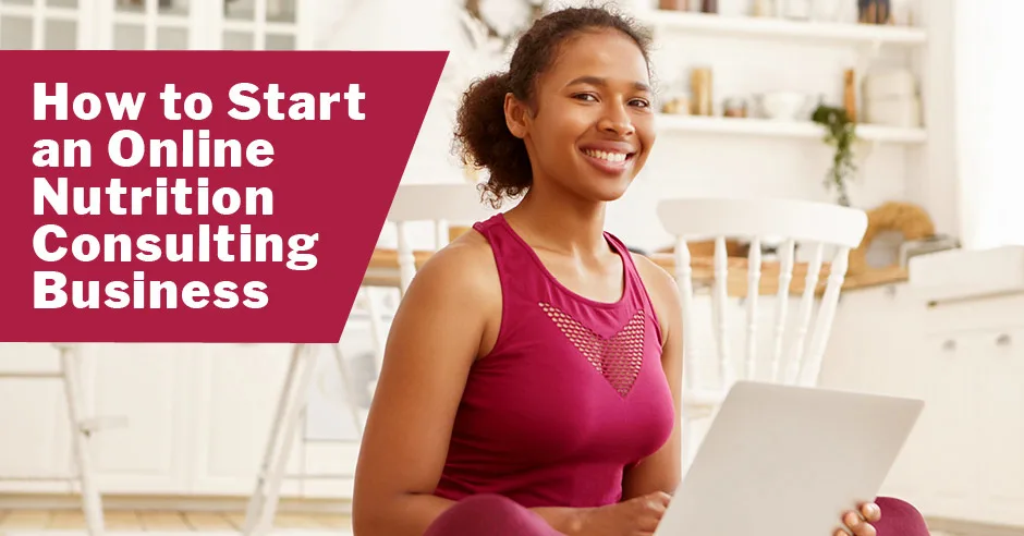 How to Start an Online Nutrition Consulting Business