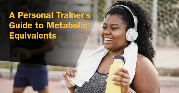 ISSA, International Sports Sciences Association, Certified Personal Trainer, ISSAonline, A Personal Trainer’s Guide to Metabolic Equivalents