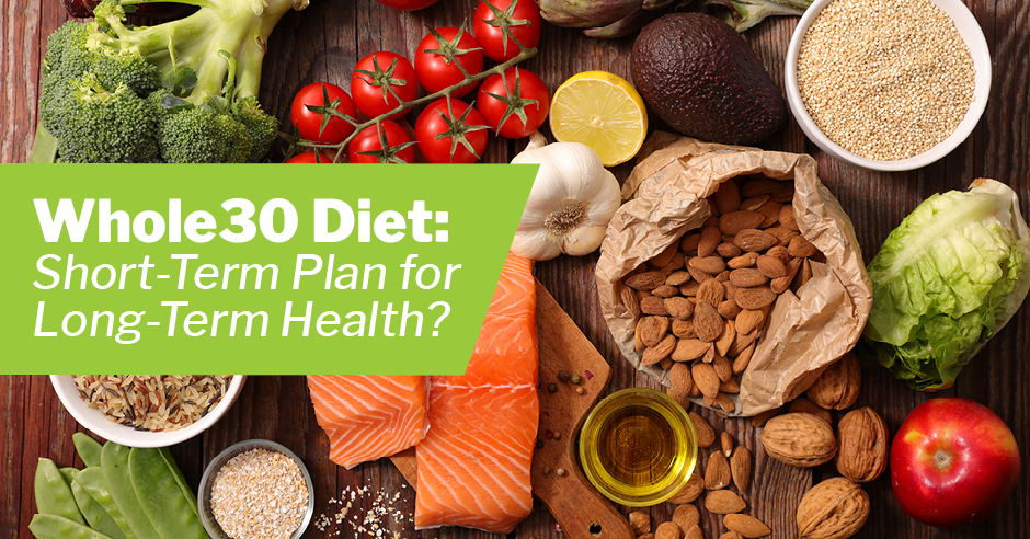 Whole30 Diet: Short-Term Plan for Long-Term Health?