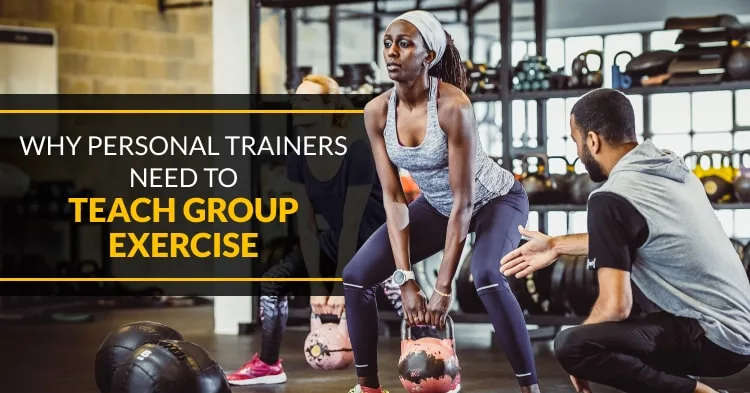 Why Personal Trainers Need to Teach Group Exercise