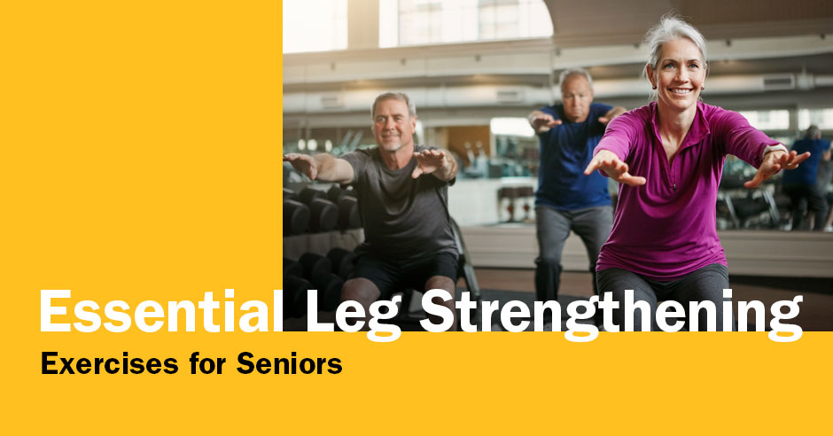 Essential Leg Strengthening Exercises for Seniors