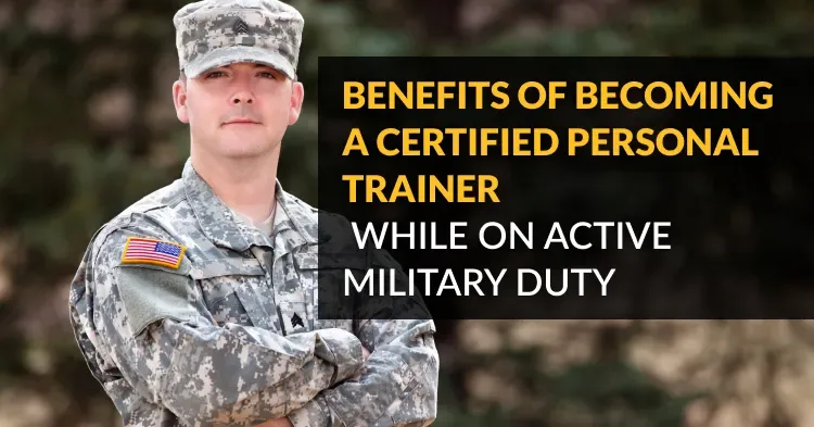 Top 5 Benefits of Becoming a Certified Personal Trainer While on Active Military Duty