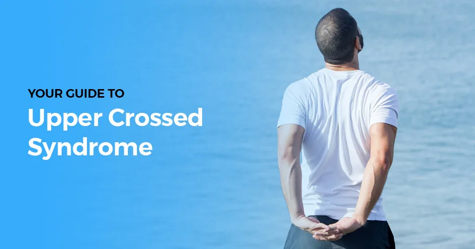 Correcting Bad Posture: Your Guide to Upper Crossed Syndrome