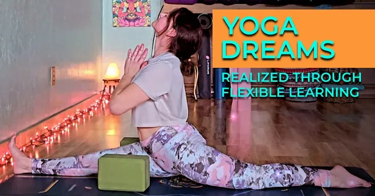 Yoga Dreams Realized Through Flexible Learning