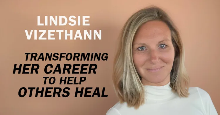 Lindsie Vizethann Transformed Her Career to Help Others Heal