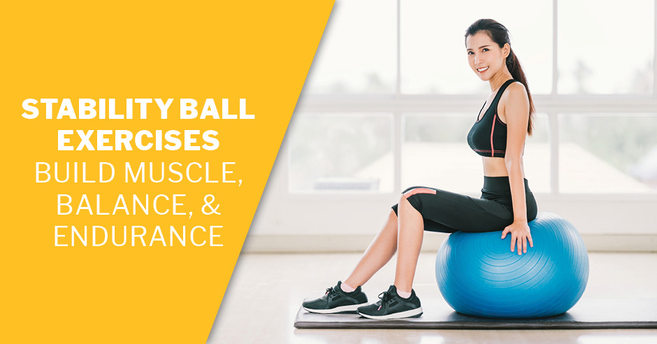 Stability Ball Exercises - Build Muscle, Balance, & Endurance