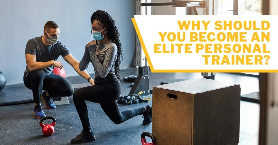 ISSA, International Sports Sciences Association, Certified Personal Trainer, ISSAonline, Why Should You Become an Elite Personal Trainer?