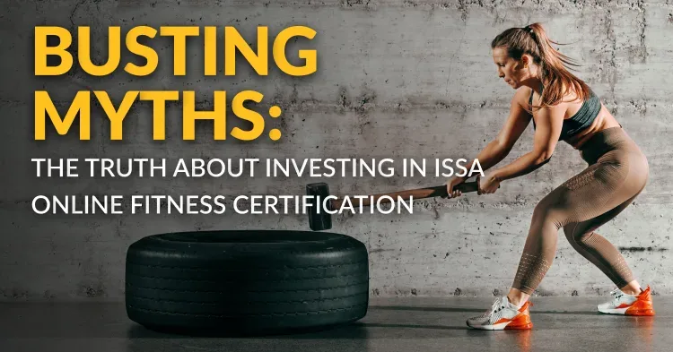 Busting Myths: The Truth About Investing in ISSA Online Fitness Certification