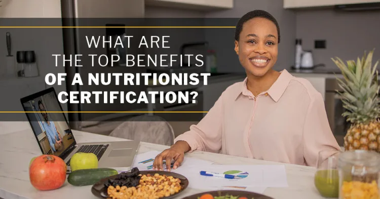 ISSA, International Sports Sciences Association, Certified Personal Trainer, ISSAonline, What Are the Top Benefits of a Nutritionist Certification?