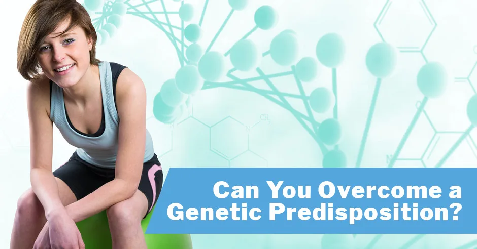 Can You Overcome a Genetic Predisposition?