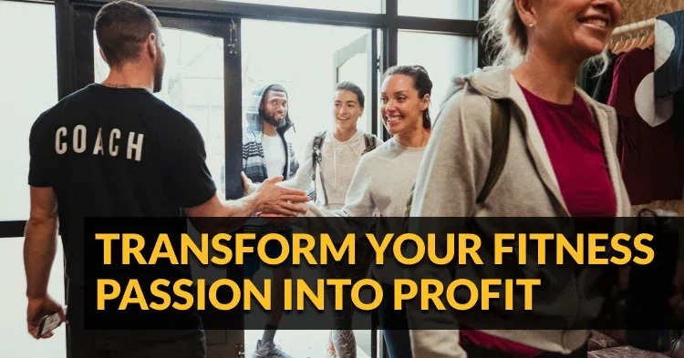 Transform Your Fitness Passion into Profit