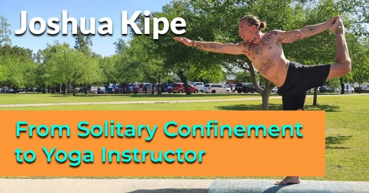 Joshua Kipe: From Solitary Confinement to Yoga Instructor